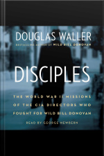 Disciples: The World War Ii Missions Of The Cia Directors Who Fought For Wild Bill Donovan