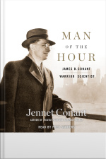 Man Of The Hour: James B. Conant, Warrior Scientist