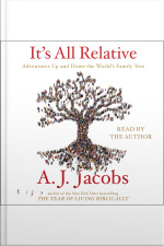 Its All Relative: Adventures Up And Down The Worlds Family Tree