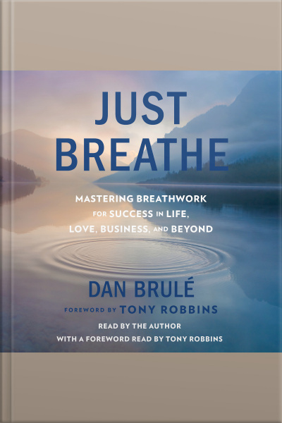 Just Breathe: Mastering Breathwork For Success In Life, Love, Business, And Beyond