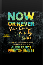 Now Or Never: Your Epic Life In 5 Steps