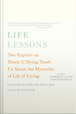 Life Lessons: Two Experts On Death And Dying Teach Us About The Mysteries Of Life And Living