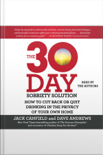 The 30-day Sobriety Solution: How To Cut Back Or Quit Drinking In The Privacy Of Your Own Home
