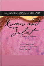 Romeo And Juliet: The Fully Dramatized Audio Edition