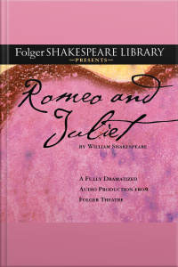 Romeo And Juliet: The Fully Dramatized Audio Edition