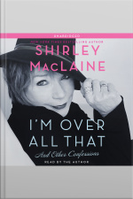Im Over All That: And Other Confessions