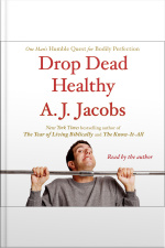 Drop Dead Healthy: One Mans Humble Quest For Bodily Perfection