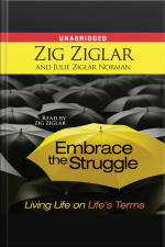Embrace The Struggle: Living Life On Lifes Terms