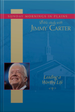 Leading A Worthy Life: Sunday Mornings In Plains: Bible Study With Jimmy Carter