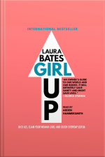 Girl Up: Kick Ass, Claim Your Woman Card, And Crush Everyday Sexism