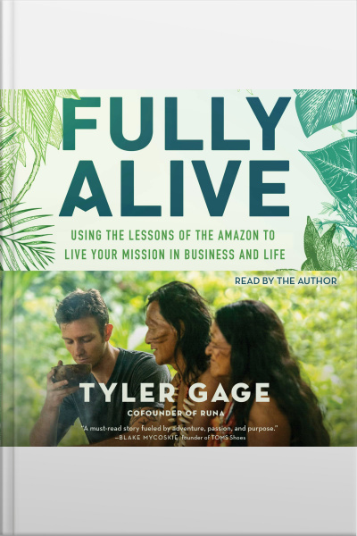 Fully Alive: Using The Lessons Of The Amazon To Live Your Mission In Business And Life