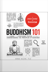 Buddhism 101: From Karma To The Four Noble Truths, Your Guide To Understanding The Principles Of Buddhism