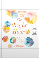 The Bright Hour: A Memoir Of Living And Dying