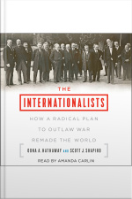 The Internationalists: How A Radical Plan To Outlaw War Remade The World