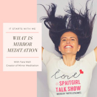 EP6: What is Mirror Meditation? I find out from Tara Well, Pyschologist, Creator of Mirror Meditation