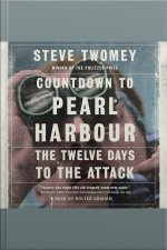 Countdown To Pearl Harbor: The Twelve Days To The Attack