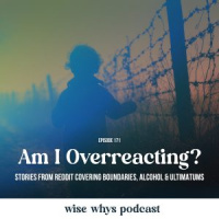 Am I Overreacting? Stories from Reddit covering Boundaries, Alcohol and Ultimatums