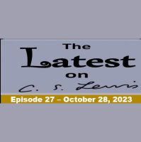 The Latest on C.S. Lewis – Ep. 27 (October 28, 2023)