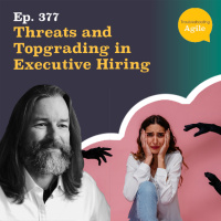 Threats and Topgrading in Executive Hiring