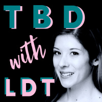 TBD With LDT Ep 30 -- I Believe Women