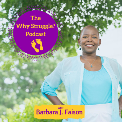 Why Struggle? Podcast W Barbara J. Faison