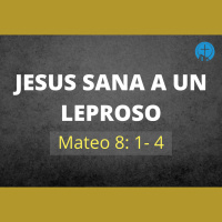 Jesus Sana a un Leproso - Mateo 8: 1- 4