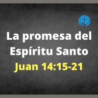 La promesa del Espíritu Santo - Juan 14:15-21
