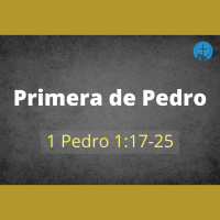 Primera de Pedro - 1 Pedro 1:17-25