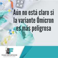 Aún no está claro si la variante Ómicron es más peligrosa.