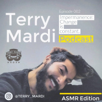 Episode 002 Terry Mardi Podcast (ASMR Whisper Edition) TOPIC: Impermanence PT.1