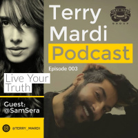 Episode 003 - Terry Mardi Podcast - Live Your Truth with Guest @SamSera