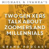 Episode 199 - Two Gen Xers Talk About Zoomers amp Millennials