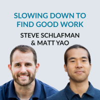 #170 Apprenticeships, Sabbaticals  Good Work — Steve Schlafman  Matt Yao on slowing down, deprogramming, unlearning, learning from others, deciding to quit, going on a sabbatical, not being jealous anymore, competitiveness and enoughness, finding good