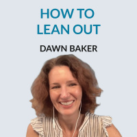#154 Learning to Lean Out - Dr. Dawn Bakers Journey from Medicine to Leaning Out, Embracing Unconventional Paths, Living Off-Grid, and Homeschooling