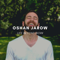 The Possibilities Of Life Beyond Work with Oshan Jarow