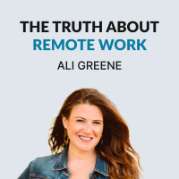 #117 The Truth About Remote Work - Ali Greene on being a remote leader, leaving the default path, stories and taking breaks, living in different countries,  writing a book