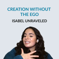 #133 Creation Without The Ego - Isabel Unraveled on writing, the chronic state of performing, detaching your sense of self from the work, finding the inner child, paying attention to your emotions, trusting your intuition and why people should stop pret