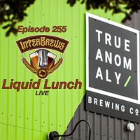 InterBrews 255: Liquid Lunch LIVE at True Anomaly Brewing with Michael Duckworth