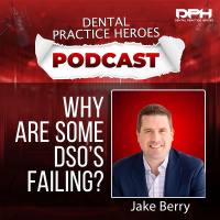 Why Are DSOs Failing? Whats Happening Inside Dentistry with Jake Berry