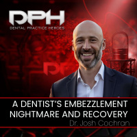 A Dentists Embezzlement Nightmare and Recovery with Josh Cochran