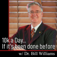 10k a DAY, If its been done before, then you can do it with Dr. Bill Williams