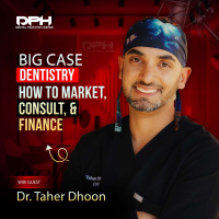 Big Case Dentistry: How to Market, Consult, and Finance w/ Dr. Taher Dhoon and Dr. Ryan Bradley