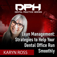 Lean Management: Strategies to Help Your Dental Office Run Smoothly with Karyn Ross