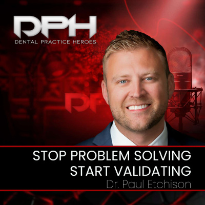 The Dental Practice Heroes Podcast With Dr. Paul Etchison