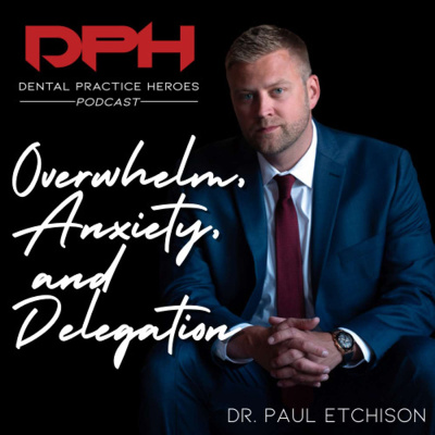The Dental Practice Heroes Podcast With Dr. Paul Etchison