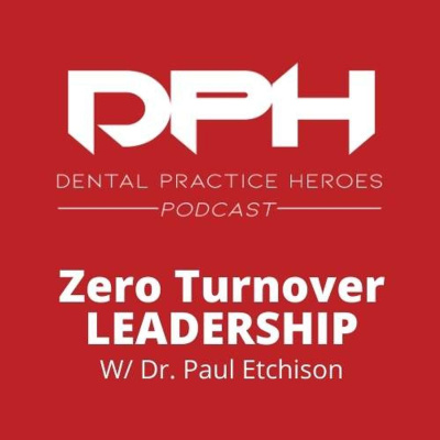 The Dental Practice Heroes Podcast With Dr. Paul Etchison