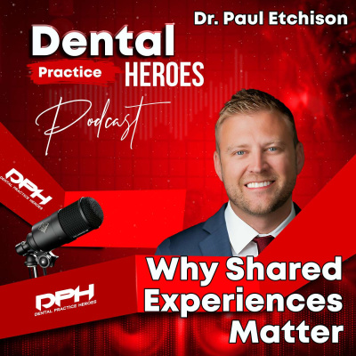 The Dental Practice Heroes Podcast With Dr. Paul Etchison