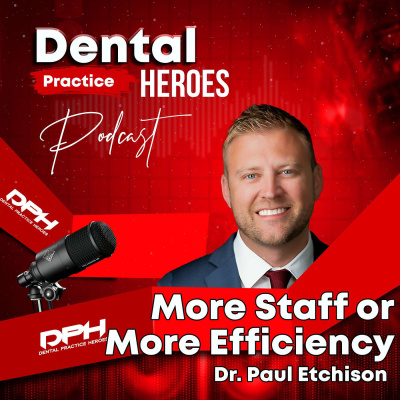 The Dental Practice Heroes Podcast With Dr. Paul Etchison