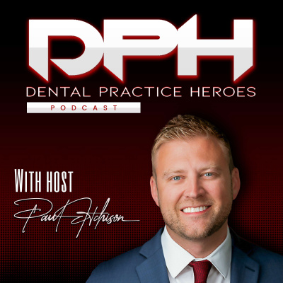 The Dental Practice Heroes Podcast With Dr. Paul Etchison