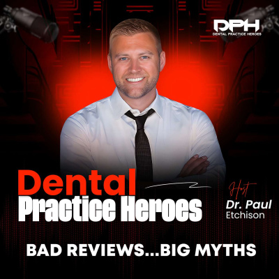 The Dental Practice Heroes Podcast With Dr. Paul Etchison